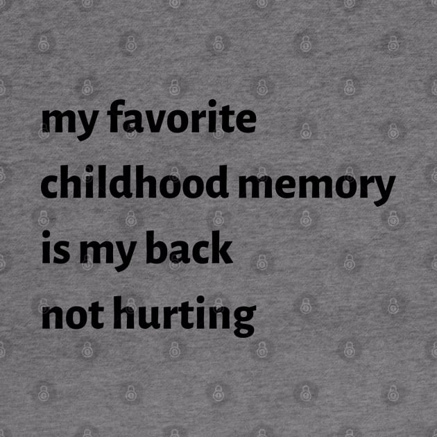 My Favorite Childhood Memory Is My Back Not Hurting by FaelynArt